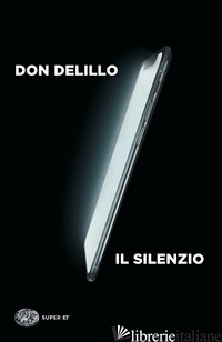 SILENZIO (IL) - DELILLO DON