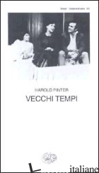 VECCHI TEMPI - PINTER HAROLD