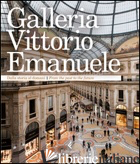 GALLERIA VITTORIO EMANUELE. DALLA STORIA AL DOMANI. EDIZ. ITALIANA E INGLESE - ZUFFI S. (CUR.)