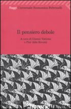 PENSIERO DEBOLE (IL) - VATTIMO G. (CUR.); ROVATTI P. A. (CUR.)