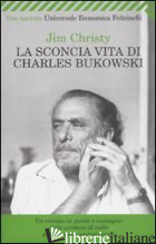 SCONCIA VITA DI CHARLES BUKOWSKI (LA) - CHRISTY JIM