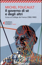 GOVERNO DI SE' E DEGLI ALTRI. CORSO AL COLLEGE DE FRANCE (1982-1983) (IL) - FOUCAULT MICHEL; GROS F. (CUR.)