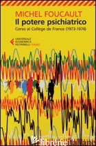 POTERE PSICHIATRICO. CORSO AL COLLEGE DE FRANCE (1973-1974) (IL) - FOUCAULT MICHEL