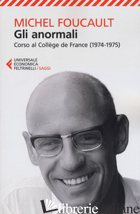 ANORMALI. CORSO AL COLLEGE DE FRANCE (1974-1975) (GLI) - FOUCAULT MICHEL; MARCHETTI V. (CUR.); SALOMONI A. (CUR.)