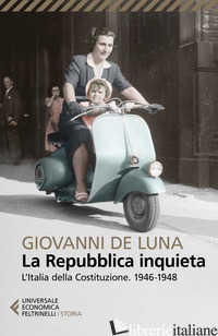 REPUBBLICA INQUIETA. L'ITALIA DELLA COSTITUZIONE. 1946-1948 (LA) - DE LUNA GIOVANNI