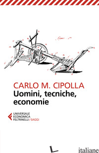 UOMINI, TECNICHE, ECONOMIE - CIPOLLA CARLO M.