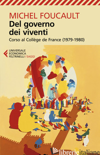 DEL GOVERNO DEI VIVENTI. CORSO AL COLLEGE DE FRANCE (1979-1980) - FOUCAULT MICHEL; BORCA D. (CUR.); ROVATTI P. A. (CUR.)