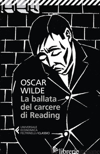 BALLATA DEL CARCERE DI READING. TESTO INGLESE A FRONTE (LA) - WILDE OSCAR; SANFILIPPO L. (CUR.)