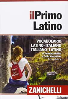 PRIMO LATINO. VOCABOLARIO LATINO-ITALIANO, ITALIANO-LATINO (IL) - MABILIA VALENTINA; MASTANDREA PAOLO