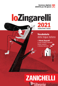 ZINGARELLI 2021. VOCABOLARIO DELLA LINGUA ITALIANA. VERSIONE BASE. CON CONTENUTO - ZINGARELLI NICOLA; CANNELLA M. (CUR.); LAZZARINI B. (CUR.); ZANINELLO A. (CUR.)