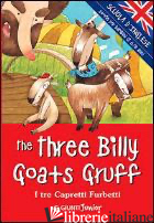 THREE BILLY GOATS GRUFF-I TRE CAPRETTI FURBETTI. EDIZ. BILINGUE (THE) - BALLARIN G. (CUR.)