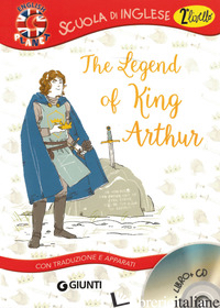 LEGEND OF KING ARTHUR. CON TRADUZIONE E DIZIONARIO. CON CD AUDIO (THE) - GIROMINI M. (CUR.)