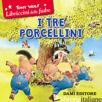 TRE PORCELLINI (I) - WOLF TONY; D'ACHILLE S. (CUR.)