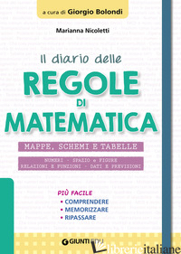 DIARIO DELLE REGOLE DI MATEMATICA. MAPPE, SCHEMI E TABELLE (IL) - NICOLETTI MARIANNA; BOLONDI G. (CUR.)
