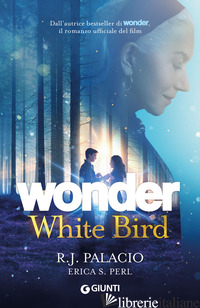 WONDER. WHITE BIRD - PALACIO R. J.; PERL ERICA S.