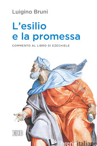 ESILIO E LA PROMESSA. COMMENTO AL LIBRO DI EZECHIELE (L') - BRUNI LUIGINO