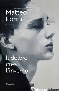DOLORE CREA L'INVERNO (IL) - PORRU MATTEO