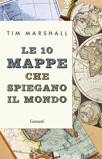 10 MAPPE CHE SPIEGANO IL MONDO (LE) - MARSHALL TIM
