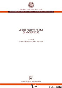 VERSO NUOVE FORME DI MATERNITA'? - GRAZIANI C. A. (CUR.); CORTI I. (CUR.)