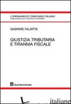 GIUSTIZIA TRIBUTARIA E TIRANNIA FISCALE - FALSITTA GASPARE
