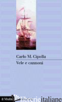 VELE E CANNONI - CIPOLLA CARLO M.