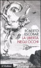 LIBERTA' NEGLI OCCHI (LA) - ESCOBAR ROBERTO