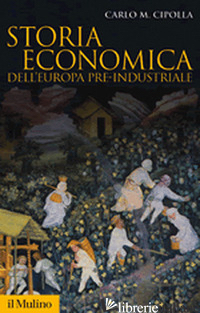 STORIA ECONOMICA DELL'EUROPA PRE-INDUSTRIALE - CIPOLLA CARLO M.