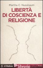 LIBERTA' DI COSCIENZA E RELIGIONE - NUSSBAUM MARTHA C.
