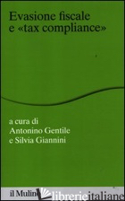 EVASIONE FISCALE E «TAX COMPLIANCE» - GENTILE A. (CUR.); GIANNINI S. (CUR.)