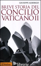 BREVE STORIA DEL CONCILIO VATICANO II (1959-1965) - ALBERIGO GIUSEPPE