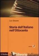 STORIA DELL'ITALIANO NELL'OTTOCENTO - SERIANNI LUCA