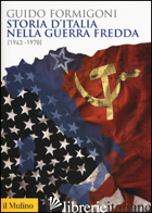 STORIA D'ITALIA NELLA GUERRA FREDDA (1943-1978) - FORMIGONI GUIDO