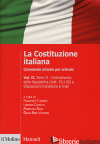 COSTITUZIONE ITALIANA. COMMENTO ARTICOLO PER ARTICOLO (LA). VOL. 2 - CLEMENTI F. (CUR.); CUOCOLO L. (CUR.); ROSA F. (CUR.); VIGEVANI G. E. (CUR.)