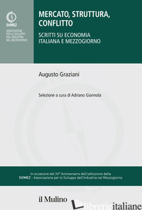 MERCATO, STRUTTURA, CONFLITTO. SCRITTI SU ECONOMIA ITALIANA E MEZZOGIORNO - GRAZIANI AUGUSTO; GIANNOLA A. (CUR.)