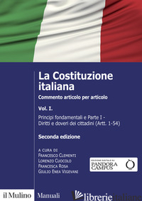 COSTITUZIONE ITALIANA. COMMENTO ARTICOLO PER ARTICOLO (LA). VOL. 1: PRINCIPI FON - CLEMENTI F. (CUR.); CUOCOLO L. (CUR.); ROSA F. (CUR.); VIGEVANI G. E. (CUR.)