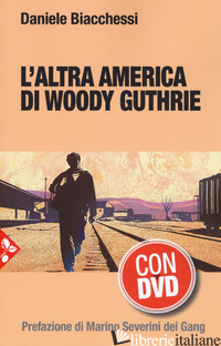 ALTRA AMERICA DI WOODY GUTHRIE. CON DVD VIDEO (L') - BIACCHESSI DANIELE