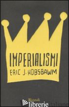 IMPERIALISMI - HOBSBAWM ERIC J.