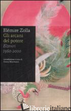 ARCANI DEL POTERE. ELZEVIRI 1960-2000 (GLI) - ZOLLA ELEMIRE; MARCHIANO' G. (CUR.)
