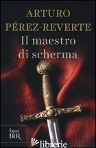MAESTRO DI SCHERMA (IL) - PEREZ-REVERTE ARTURO