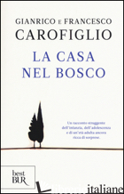 CASA NEL BOSCO (LA) - CAROFIGLIO GIANRICO; CAROFIGLIO FRANCESCO