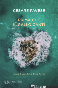 PRIMA CHE IL GALLO CANTI - PAVESE CESARE; NAY L. (CUR.); TAVELLA C. (CUR.)