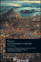 ALESSANDRO E CESARE. PER LE SCUOLE SUPERIORI - PLUTARCO; MAGNINO D. (CUR.)