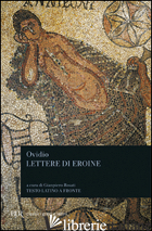 LETTERE DI EROINE - OVIDIO P. NASONE; ROSATI G. (CUR.)