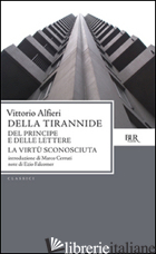 DELLA TIRANNIDE-DEL PRINCIPE E DELLE LETTERE-LA VIRTU' SCONOSCIUTA - ALFIERI VITTORIO; FALCOMER E. (CUR.)