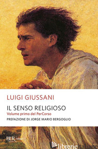 SENSO RELIGIOSO. VOLUME PRIMO DEL PERCORSO (IL) - GIUSSANI LUIGI