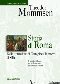 STORIA DI ROMA. DALLA DISTRUZIONE DI CARTAGINE ALLA MORTE DI SILLA - MOMMSEN THEODOR; QUATTRINI A. G. (CUR.)
