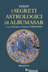 SEGRETI ASTROLOGICI DI ALBUMASAR (I) - SADAN; FEDERICI VESCOVINI G. (CUR.)