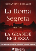ROMA SEGRETA DEL FILM LA GRANDE BELLEZZA (LA) - D'ORAZIO COSTANTINO