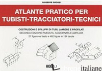 ATLANTE PRATICO PER TUBISTI, TRACCIATORI, TECNICI - GROSSI G.