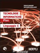 TECNOLOGIE INFORMATICHE PLUS. LINGUAGGIO C. PER LE SCUOLE SUPERIORI. CON ESPANSI - CAMAGNI PAOLO; NIKOLASSY RICCARDO